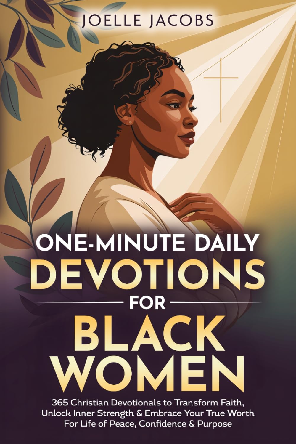 One-minute Daily Devotions For Black Women: 365 Christian Devotionals to Renew Faith, Unlock Inner Strength & Embrace Your True Worth For Life of Peace, Confidence & Purpose by Joelle Jacobs