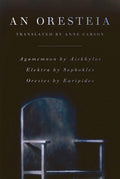 An Oresteia: Agamemnon by Aiskhylos; Elektra by Sophokles; Orestes by Euripides by Aeschylus