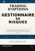 Trading d'Options Comme Un Gestionnaire de Risques: Un Cadre Professionel Pour Trading D'Options Avec Discipline (The Premium Desk Trading Series — Trading Like a Risk Manager) (French Edition) by Eddy Alexandre