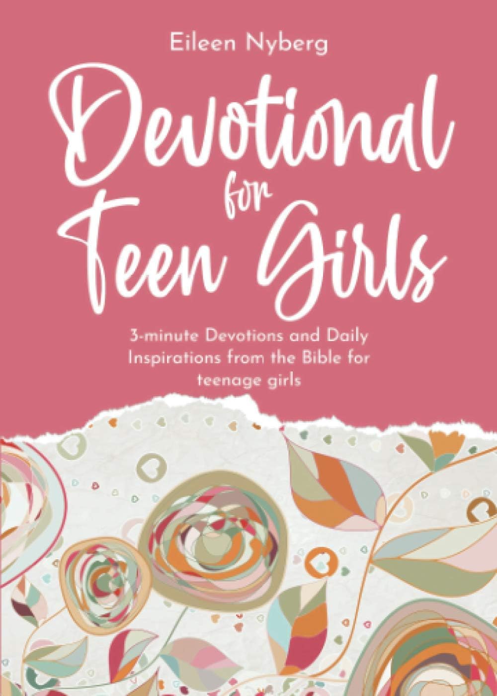 Devotional for Teen Girls: 3-minute Devotions and Daily Inspirations from The Bible for Teenage Girls (Confirmation Gifts for Teen Girls) by Eileen Nyberg