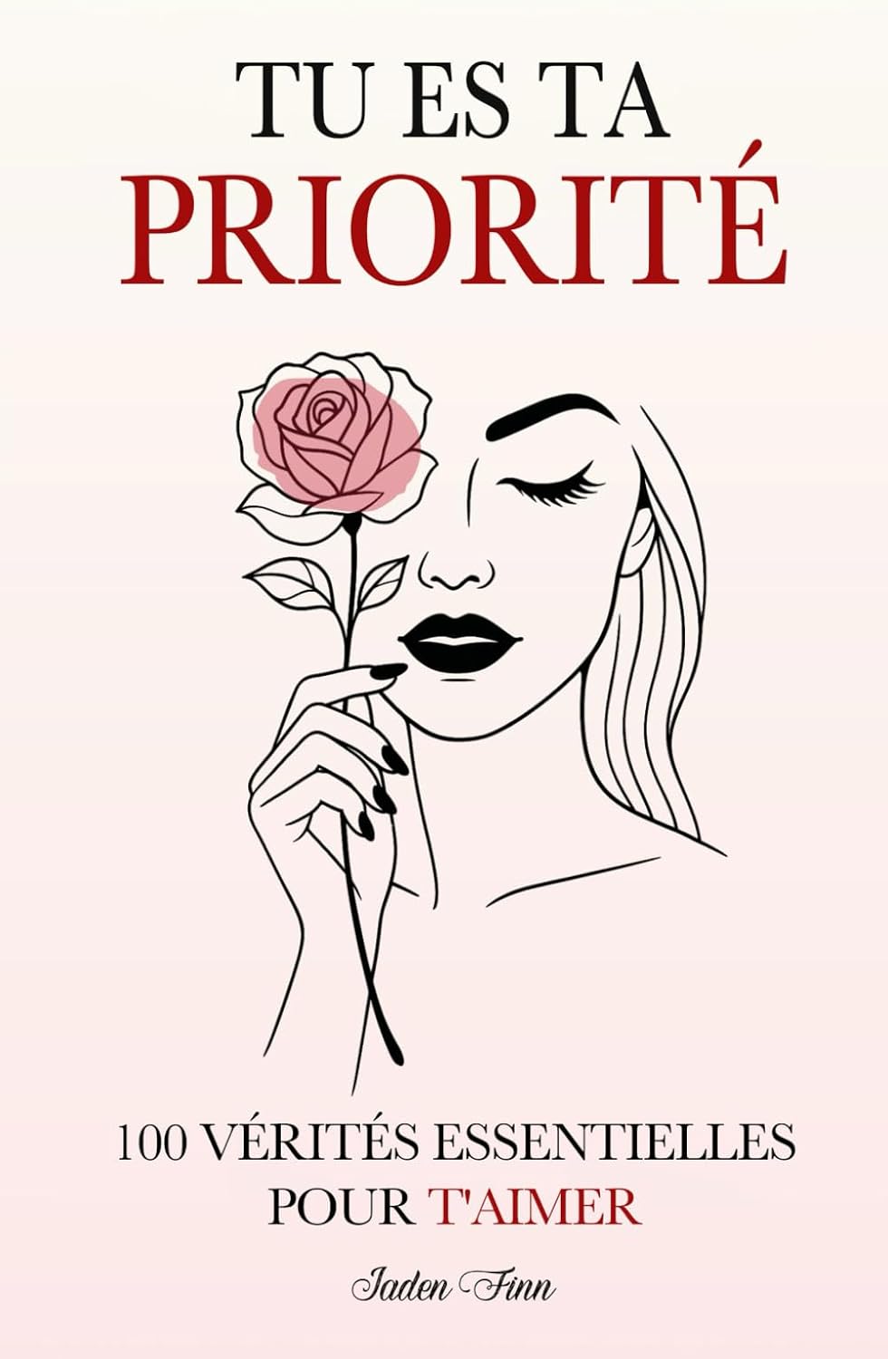 Tu es ta Priorité: 100 Vérités Essentielles Pour T'aimer (French Edition) by Jaden Finn