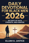 Daily Devotional for Black Men 2026: 365 Days of Faith, Strength, and Purpose by Elijah A. Justice