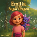 Emilia and Her Sugar Dragon: A Children's Story About Type 1 Diabetes, Friendship, and Understanding by Sara Finzel