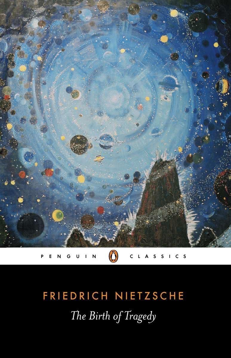 The Birth of Tragedy: Out of the Spirit of Music (Penguin Classics) by Friedrich Nietzsche