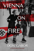 Vienna on Fire: A WWII Story of Survival by Don Gabor