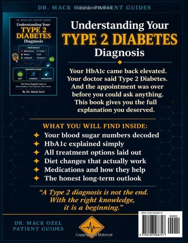 Understanding Your Type 2 Diabetes Diagnosis: The Plain-English Guide to What This Diagnosis Actually Means — Your Blood Sugar Numbers Explained, Your Treatment Options Laid Out, Lifestyle Change. by Dr. Mack Ozel