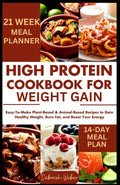 High Protein Cookbook for Weight Gain: Easy-To-Make Plant-Based & Animal-Based Recipes to Gain Healthy Weight, Burn Fat, and Boost Your Energy by Deborah Weber