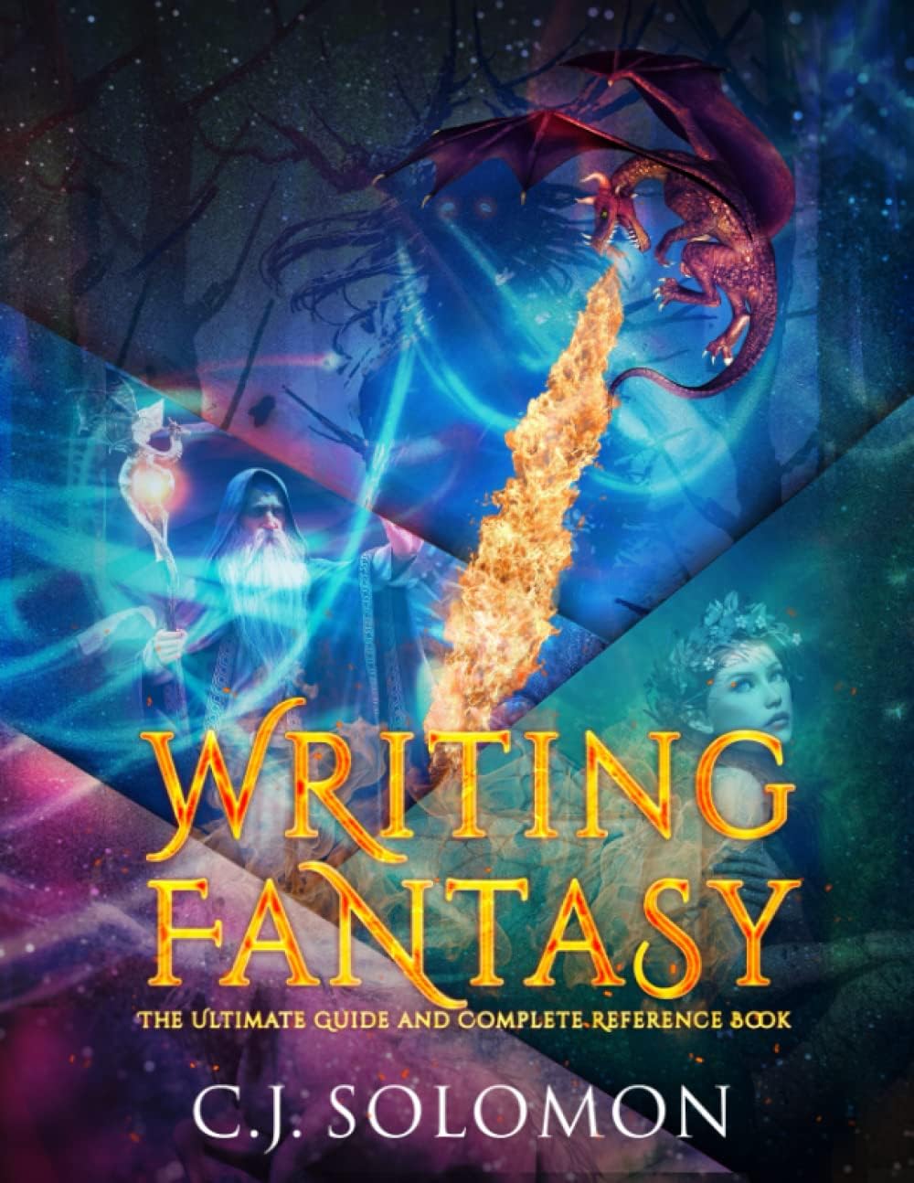Writing Fantasy (The Ultimate Guide and Complete Reference Book) by C. J. Solomon