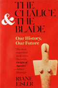 The Chalice and the Blade: Our History, Our Future by Riane Eisler