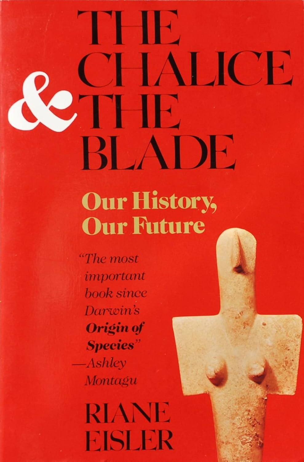 The Chalice and the Blade: Our History, Our Future by Riane Eisler