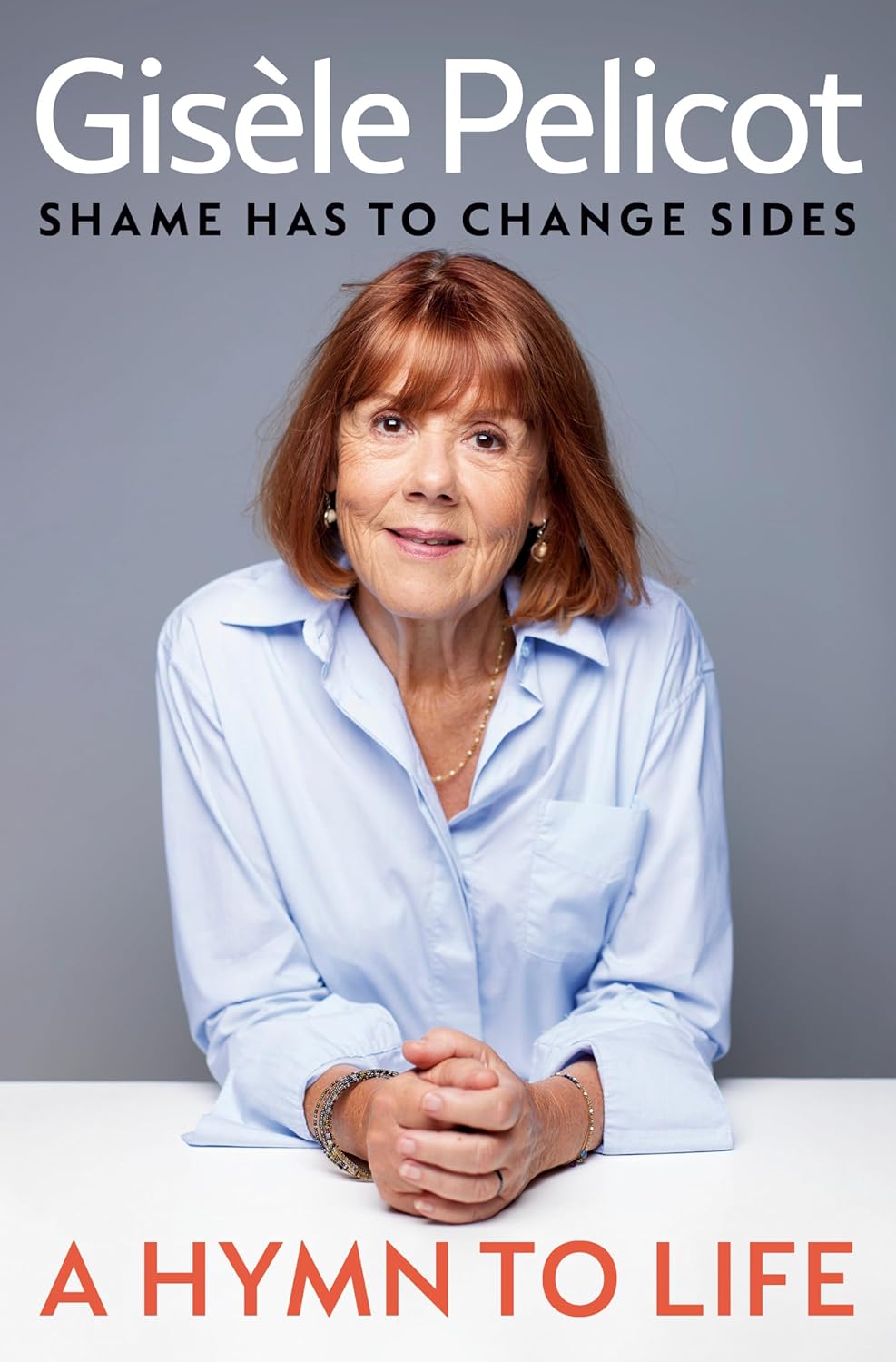A Hymn to Life: Shame Has to Change Sides by Gisèle Pelicot