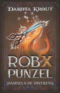 Rob X Punzel: A Clean Romantasy LitRPG Adventure (Damsels of Distress) by Dakota Krout