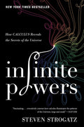 Infinite Powers: How Calculus Reveals the Secrets of the Universe by Steven Strogatz