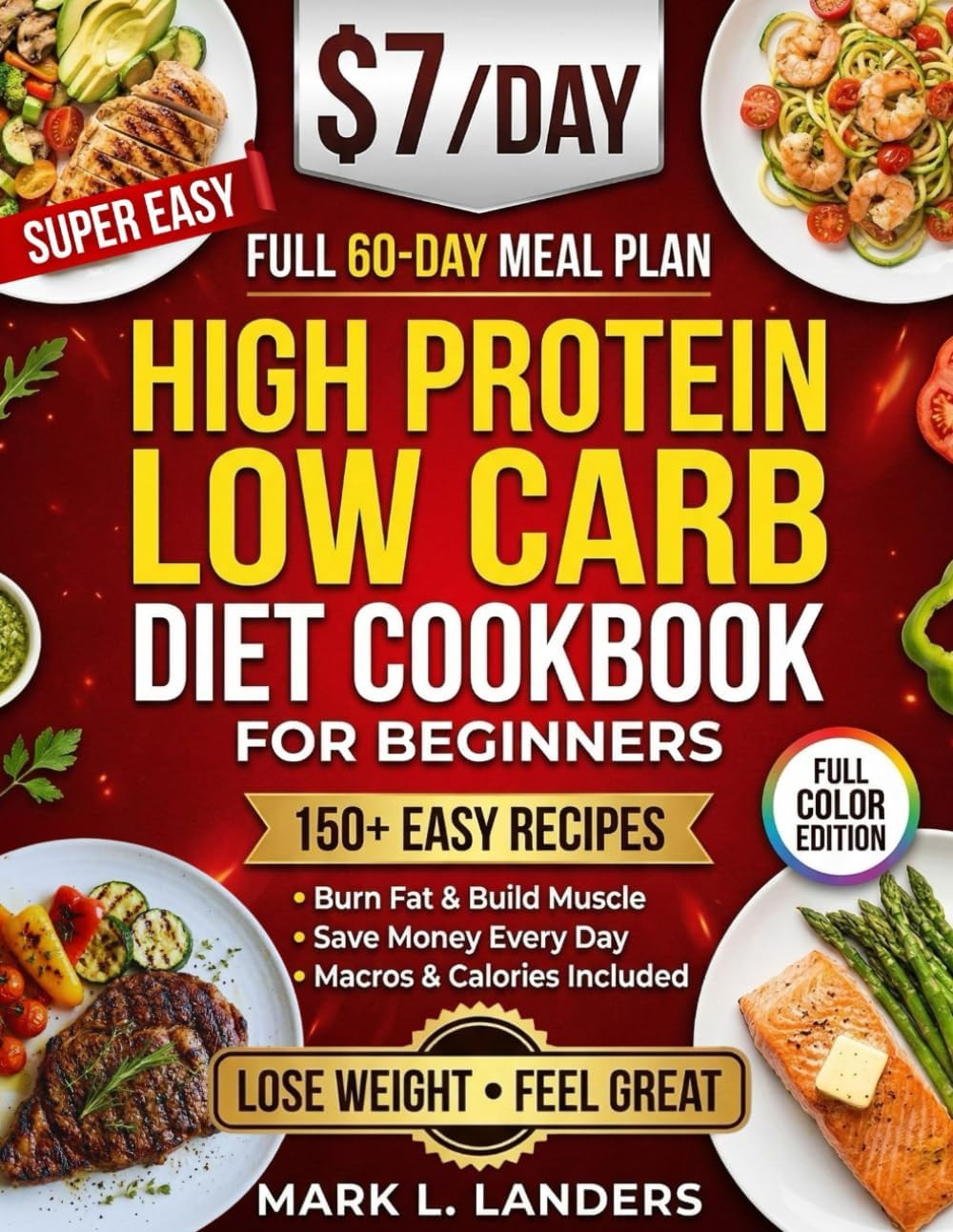 Super Easy High Protein Low Carb Diet Cookbook for Beginners: Healthy, Delicious, Time-Saving Recipes to Build Strength, Burn Fat, Crush Cravings, and Keep your Family Happy! by Mark L. Landers