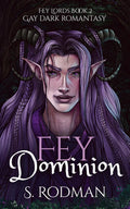 Fey Dominion: Gay Dark Romantasy (Fey Lords) by S. Rodman