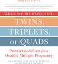 When You're Expecting Twins, Triplets, or Quads 4th Edition: Proven Guidelines for a Healthy Multiple Pregnancy by Barbara Luke