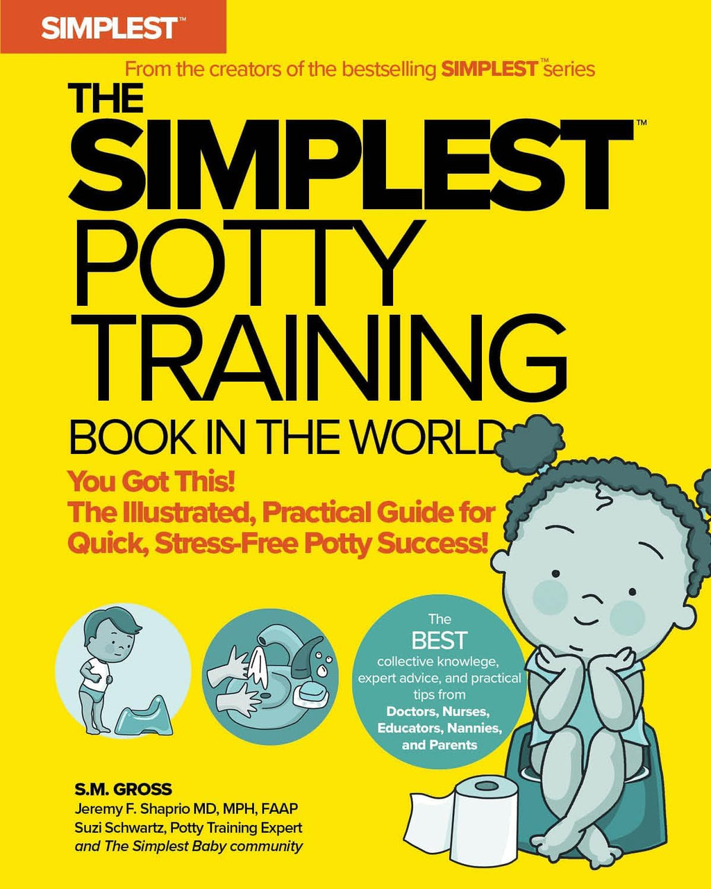 The Simplest Potty Training Book In The World | The Illustrated, Practical Guide For Quick And Stress-Free Potty Success | Helping Parents of Toddlers Ditch Diapers Fast, Easy and Confidently by S. M. Gross
