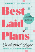 Best Laid Plans: A Simple Planning System for Living a Life That You Love by Sarah Hart-Unger
