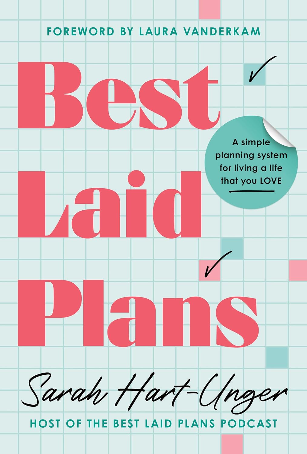 Best Laid Plans: A Simple Planning System for Living a Life That You Love by Sarah Hart-Unger