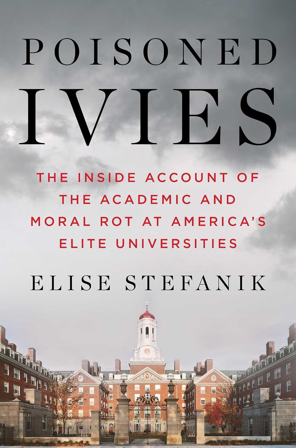 Poisoned Ivies: The Inside Account of the Academic and Moral Rot at America's Elite Universities by Elise Stefanik