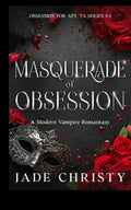 Masquerade of Obsession: A Modern Vampire Romantasy (Obsession for Apt. 7A) by Jade Christy