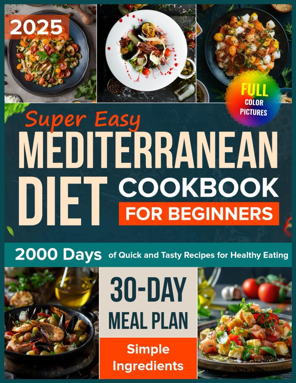 Super Easy Mediterranean Diet Cookbook for Beginners: 2000 Days of Quick and Tasty Recipes with a 30-Day Plan for Healthy Eating with Simple ... Mediterranean & Anti-Inflammatory Diets) by Angelica Holmes