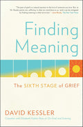 Finding Meaning: The Sixth Stage of Grief by David Kessler