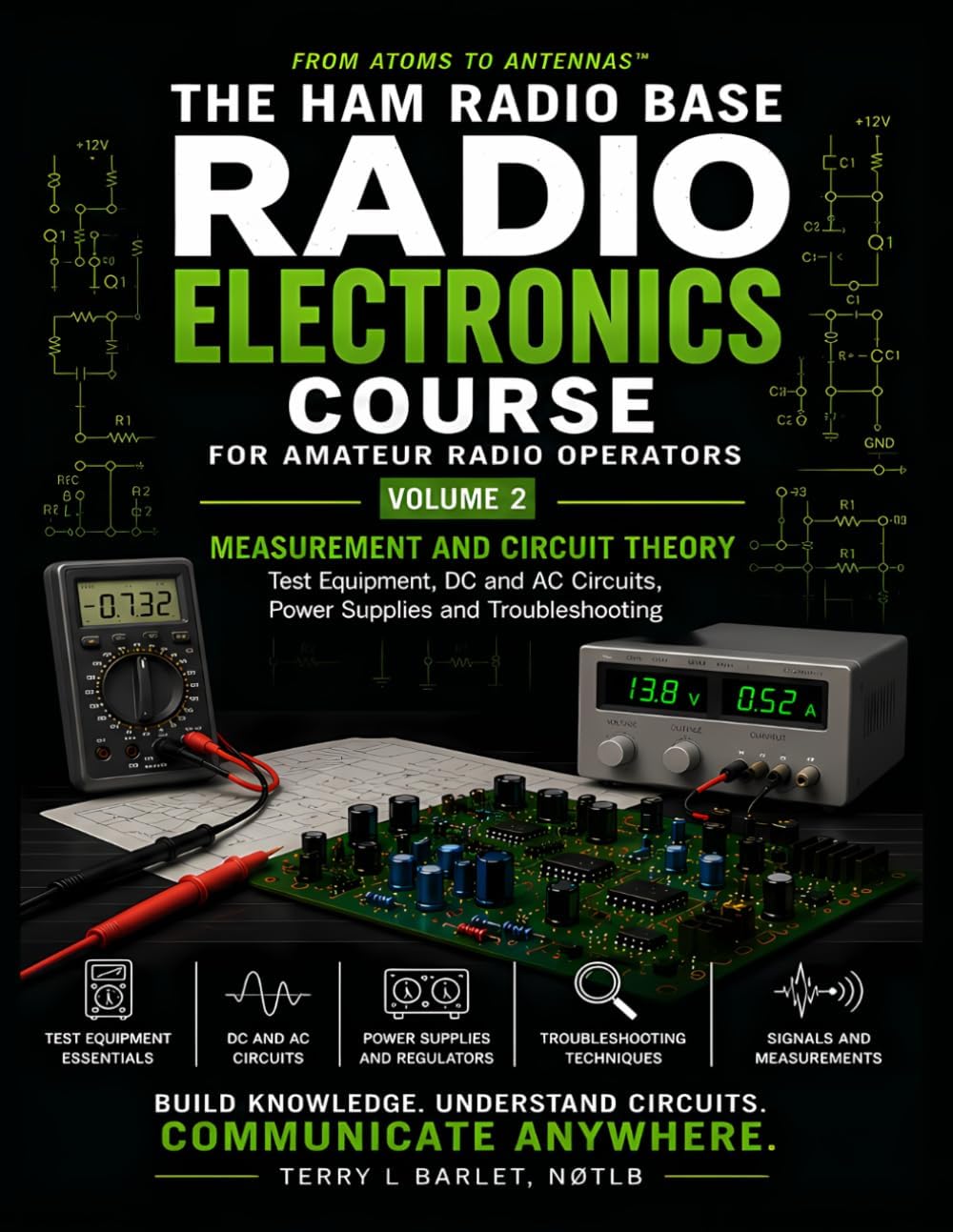 Radio Electronics for Amateur Radio Operators - Measurement And Circuit Theory:: From Atoms to Antennas™ by Terry L Barlet N0TLB