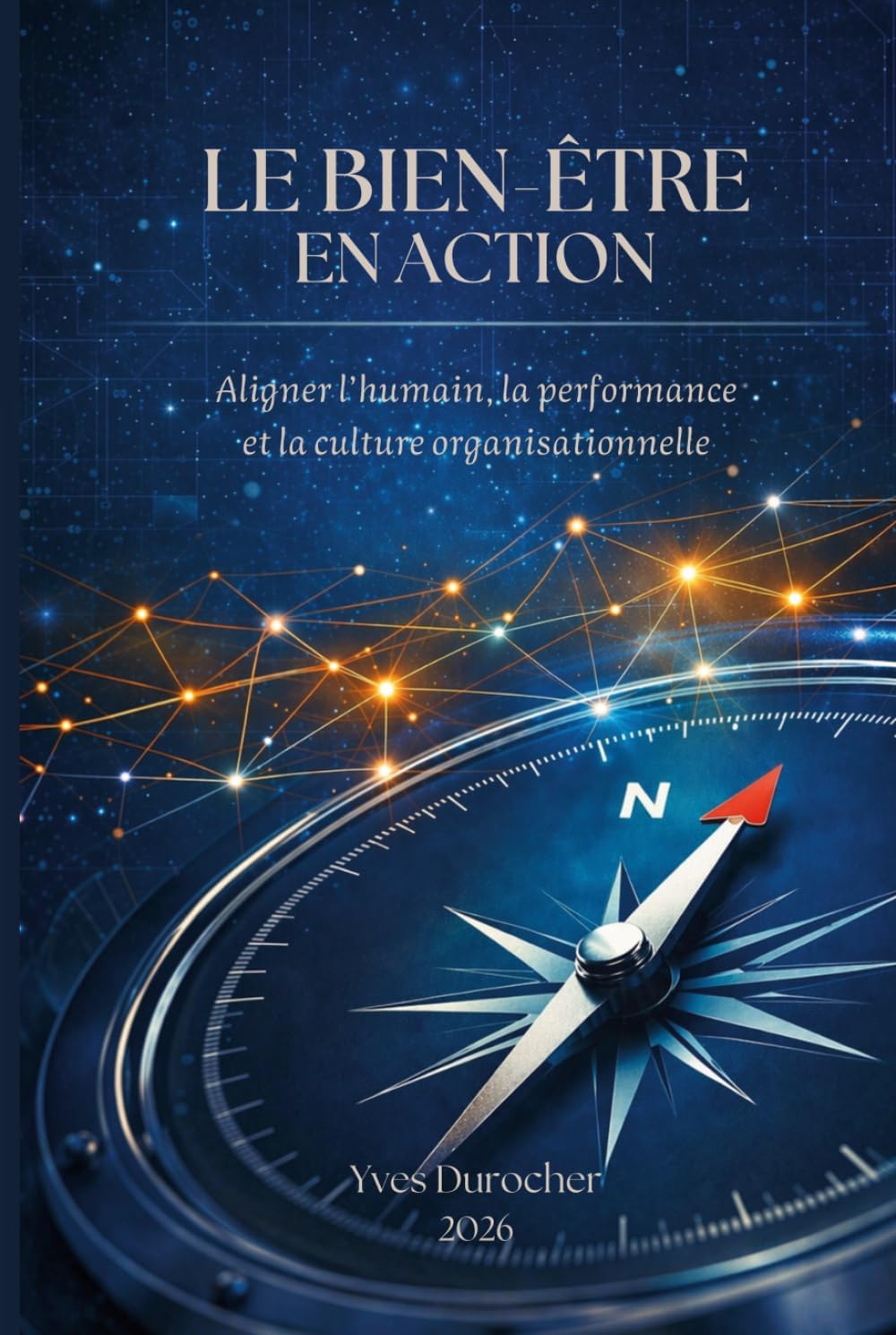 Le bien-être en action: Aligner l'humain, la performance et la culture organisationnelle (French Edition) by M. Yves Durocher