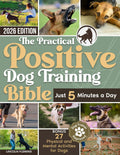 The Practical Positive Dog Training Bible: Proven Step-by-Step Solutions to Calm, Manage, and Rehabilitate Aggressive, Reactive, and Anxious Dogs—Without Hiring Expensive Trainers by Lincoln Fleming