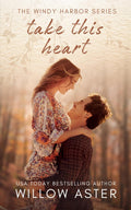 Take This Heart (Windy Harbor Series) by Willow Aster