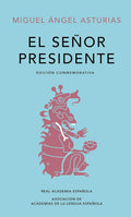 El señor presidente. (Edición conmemorativa de la RAE y la ASALE) / The President. A Commemorative Edition (Spanish Edition) by Miguel Angel Asturias