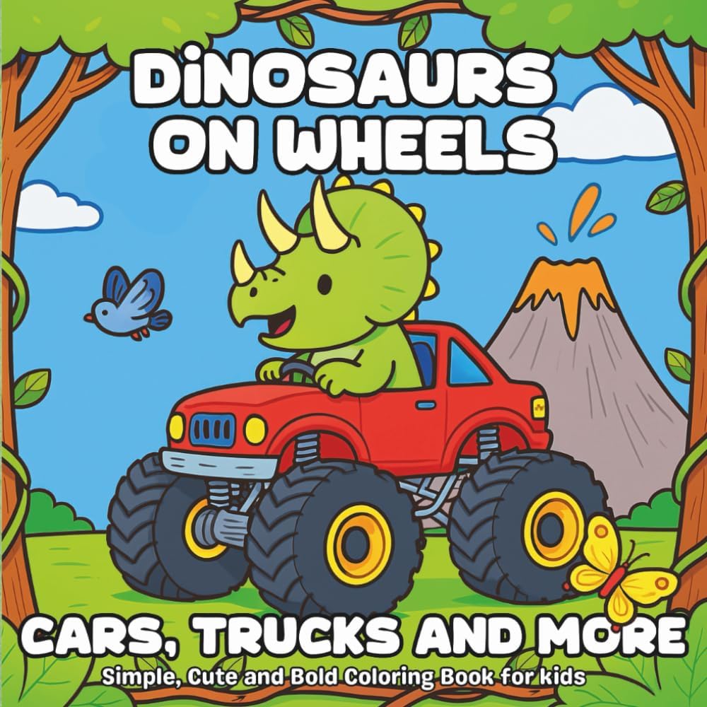 Dinosaurs on Wheels: Cars, Trucks and More: Fun and Easy Dinosaur Coloring Book for Kids Ages 3-8 – Simple, Cute and Bold Pictures of Dinosaurs Driving Cars, Bikes, Monster Trucks and More by Pamela Dawn