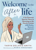 Welcome to the Afterlife: A No-Nonsense Tour for Those in Mourning or the Merely Curious with Denise, Heaven's Receptionist by Taryn Delanie Smith