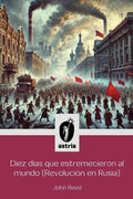 Diez días que estremecieron al Mundo (Revolución en Rusia) (Spanish Edition) by John Reed