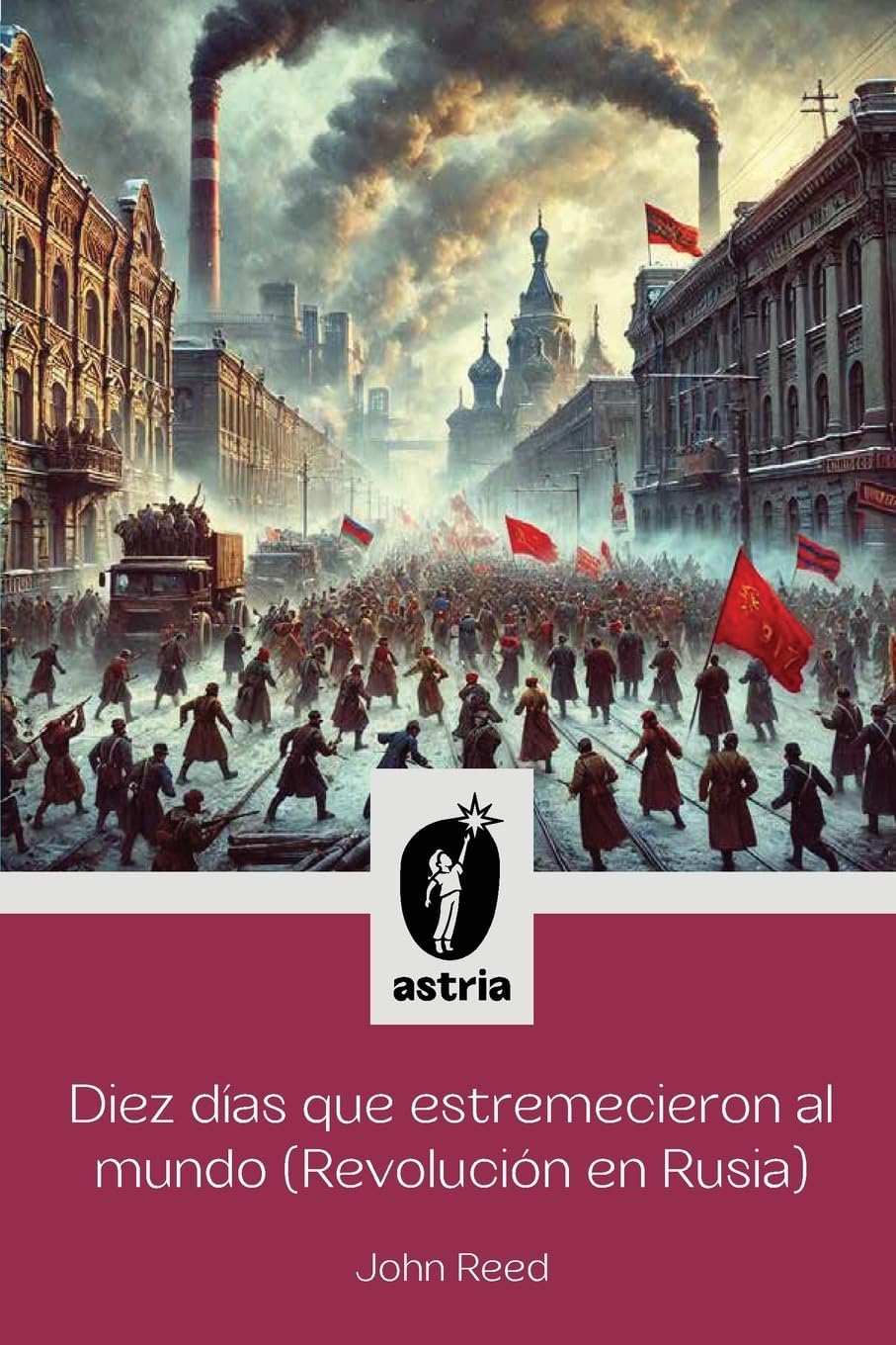 Diez días que estremecieron al Mundo (Revolución en Rusia) (Spanish Edition) by John Reed