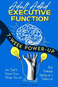 Adult ADHD Executive Function 7-Week Power-Up: Your Toolkit to Enhance Focus, Manage Time, and Boost Productivity Effectively for a Fulfilling Life by Estelle Rose