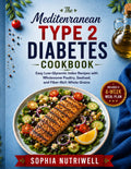 Type 2 Diabetes Cookbook For Beginners: Eat well, feel better, practical strategies and healthy recipes by Sophia Nutriwell