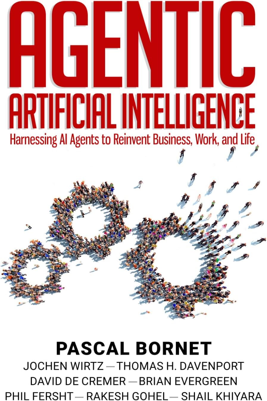 Agentic Artificial Intelligence: Harnessing AI Agents to Reinvent Business, Work and Life by Pascal Bornet