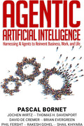 Agentic Artificial Intelligence: Harnessing AI Agents to Reinvent Business, Work and Life by Pascal Bornet
