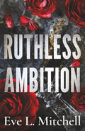 Ruthless Ambition: The dark, enemies-to-lovers, touch her and die romance (Ruthless Devils) by Eve L. Mitchell