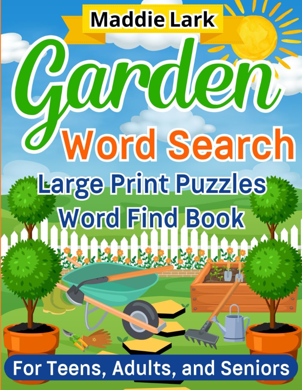 Garden Word Search Large Print Puzzles Word Find Book for Teens, Adults, and Seniors: A Fun, Relaxing, Botanical Plant and Flower Gardening Themed ... Relaxing Word Search Collection for Adults) by Maddie Lark