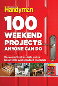 100 Weekend Projects Anyone Can Do: Easy, practical projects using basic tools and standard materials (Family Handyman 100) by Family Handyman