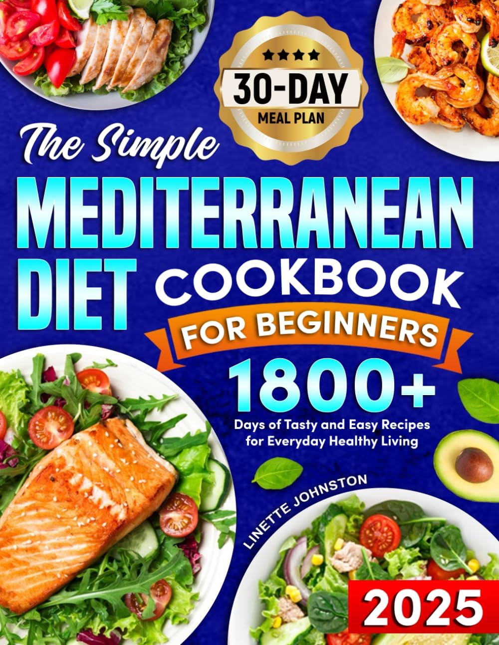 The Simple Mediterranean Diet Cookbook for Beginners: 1800+ Days of Tasty and Easy Recipes for Everyday Healthy Living . Includes 30-day meal plan by Linette Johnston