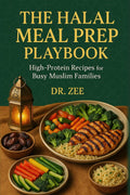 The Halal Meal Prep Playbook: Suhoor, Iftar & Family Meals — High-Protein Halal Recipes for Ramadan and Beyond by Dr. Zee MD