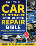 Car Maintenance and Repair Bible: Master DIY Car Fixes to Avoid Breakdowns & Costly Bills, Diagnose Common Issues & Save Thousands on Mechanics | Insider’s Tips for At-Home Car Maintenance by Bill J. Paxson
