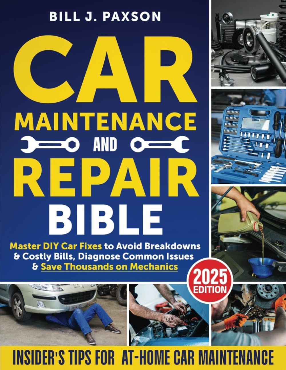 Car Maintenance and Repair Bible: Master DIY Car Fixes to Avoid Breakdowns & Costly Bills, Diagnose Common Issues & Save Thousands on Mechanics | Insider’s Tips for At-Home Car Maintenance by Bill J. Paxson