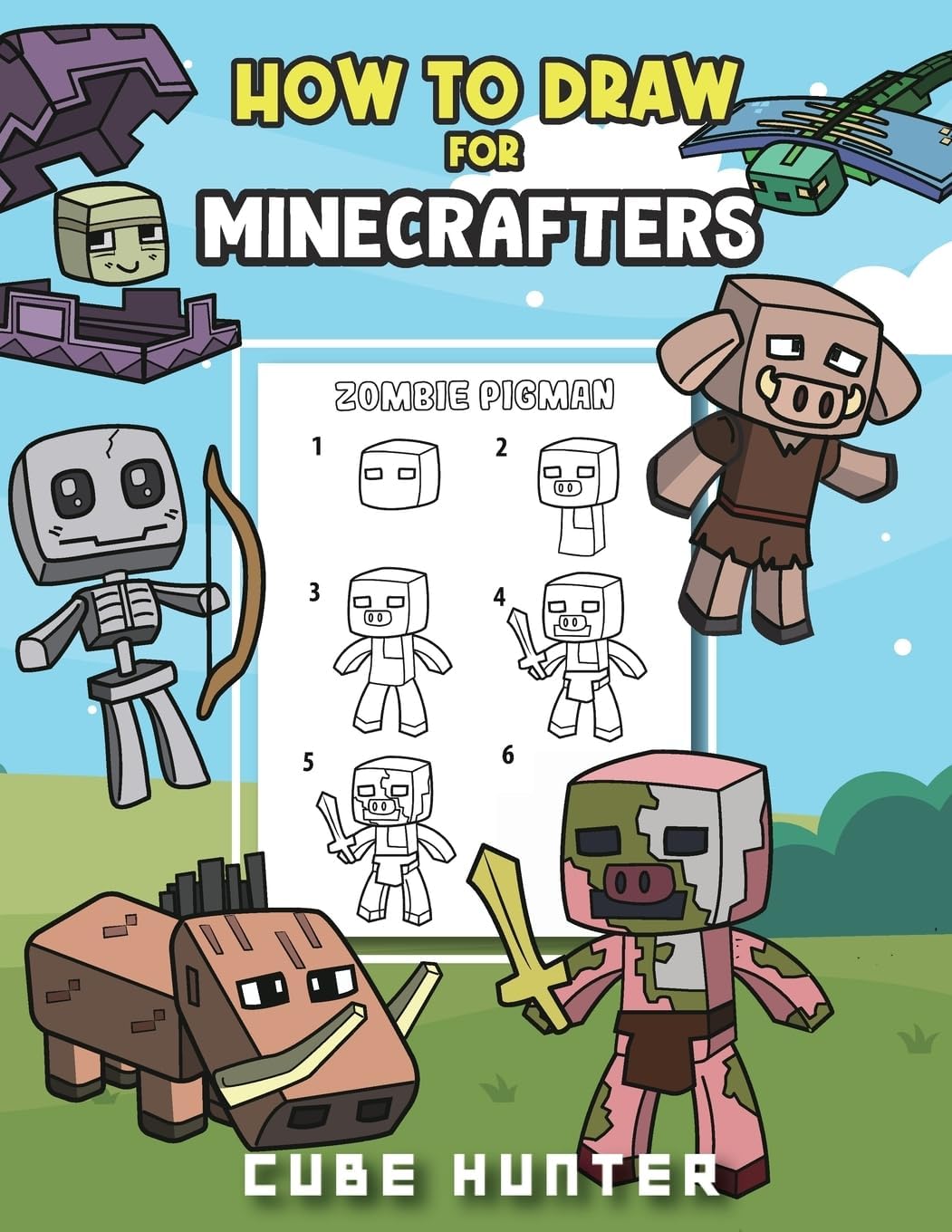 How To Draw for Minecrafters A Step by Step Chibi Guide: Unlock Your Creative World with 6 Easy-to-Follow Tutorials for Drawing Minecraft Chibis from ... (Unofficial Minecraft Activity Book for Kids) by Cube Hunter