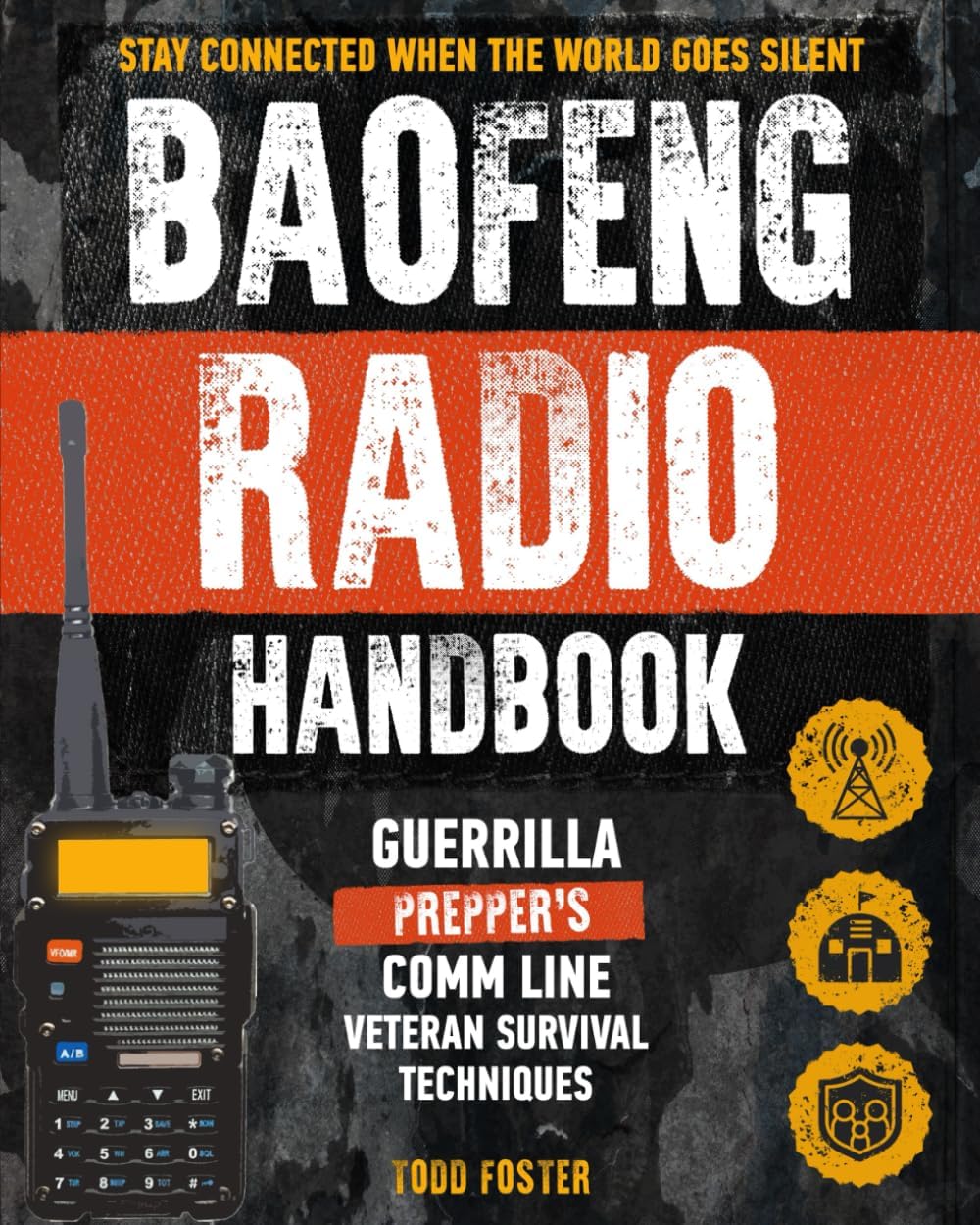 Baofeng Radio Handbook: The Guerrilla Prepper's Comm Line – Veteran Survival Techniques for Staying Connected When the World Goes Silent (Foster Survival Series) by Todd Foster