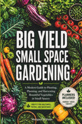 Big Yield Small Space Gardening: A Guide to Growing Vegetables in Containers, Raised Beds and Small Plots with Planners, Charts and Logs Included. by Morgan Wilson